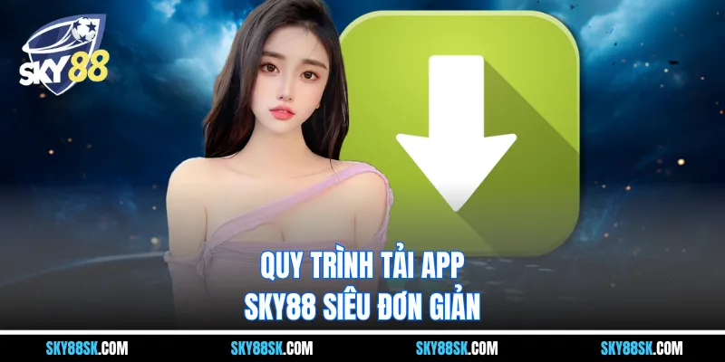Quy trình tải app Sky88 siêu đơn giản 